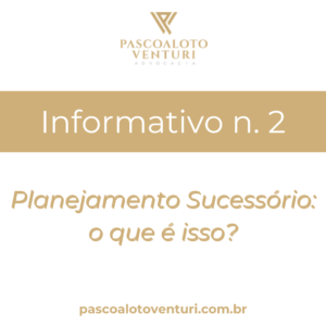 Leia mais sobre o artigo INFORMATIVO 2: Planejamento sucessório: o que é isso?